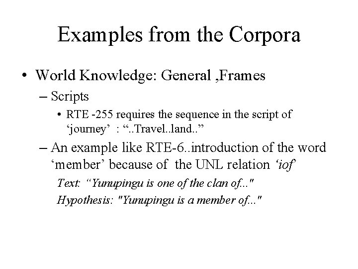 Examples from the Corpora • World Knowledge: General , Frames – Scripts • RTE Examples from the Corpora • World Knowledge: General , Frames – Scripts • RTE