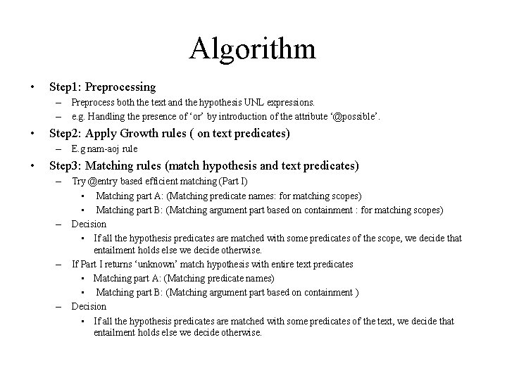 Algorithm • Step 1: Preprocessing – Preprocess both the text and the hypothesis UNL Algorithm • Step 1: Preprocessing – Preprocess both the text and the hypothesis UNL