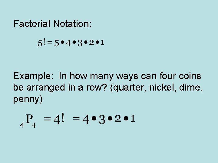 Factorial Notation: Example: In how many ways can four coins be arranged in a