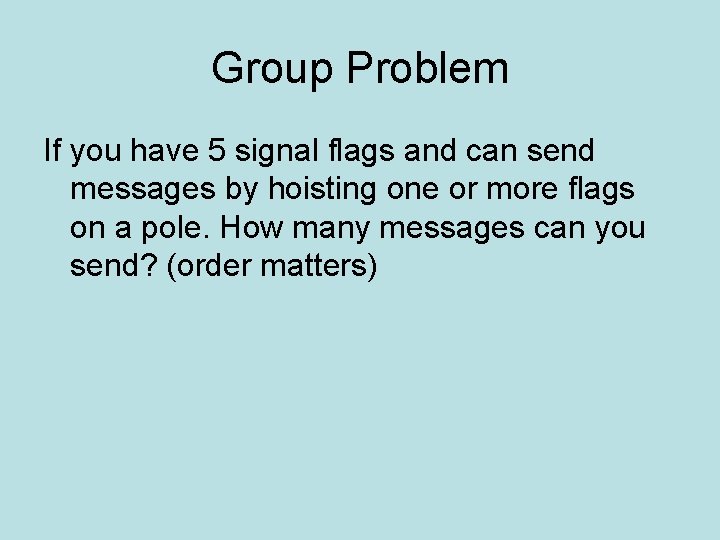Group Problem If you have 5 signal flags and can send messages by hoisting