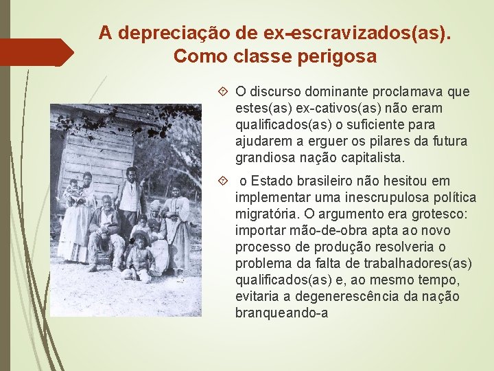 A depreciação de ex-escravizados(as). Como classe perigosa O discurso dominante proclamava que estes(as) ex-cativos(as)