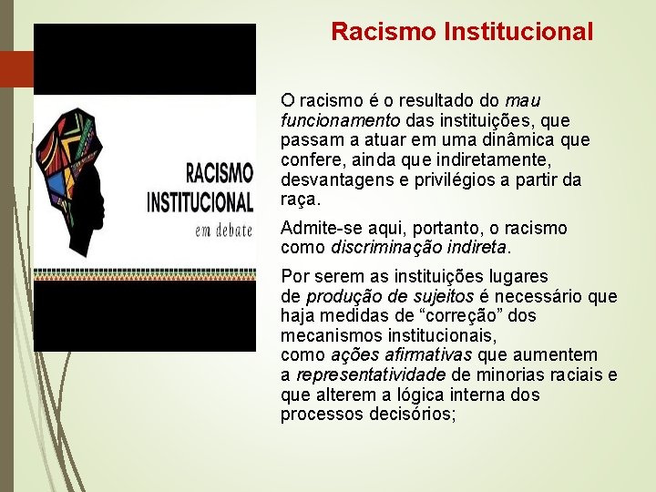 Racismo Institucional O racismo é o resultado do mau funcionamento das instituições, que passam