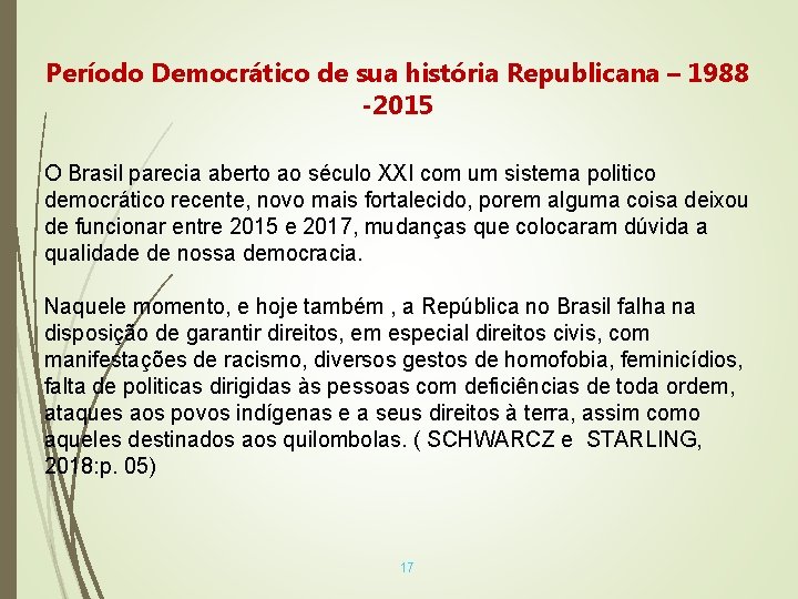 Período Democrático de sua história Republicana – 1988 -2015 O Brasil parecia aberto ao