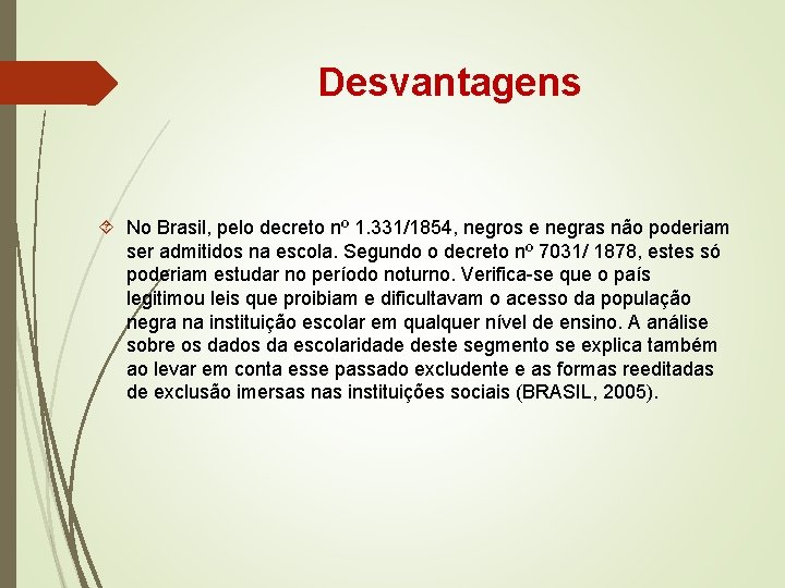 Desvantagens No Brasil, pelo decreto nº 1. 331/1854, negros e negras não poderiam ser