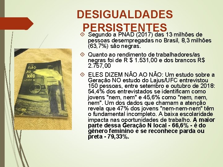 DESIGUALDADES PERSISTENTES Segundo a PNAD (2017) das 13 milhões de pessoas desempregadas no Brasil,