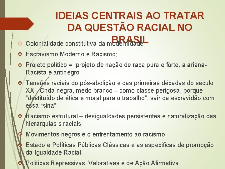 IDEIAS CENTRAIS AO TRATAR DA QUESTÃO RACIAL NO BRASIL Colonialidade constitutiva da modernidade Escravismo