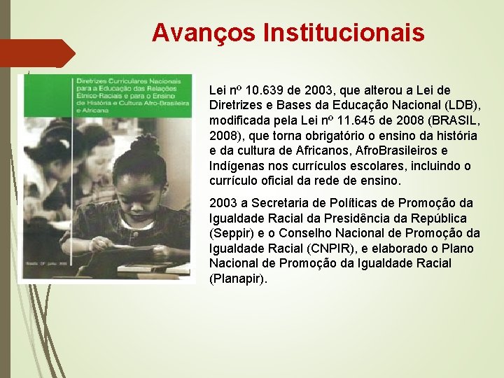 Avanços Institucionais Lei nº 10. 639 de 2003, que alterou a Lei de Diretrizes