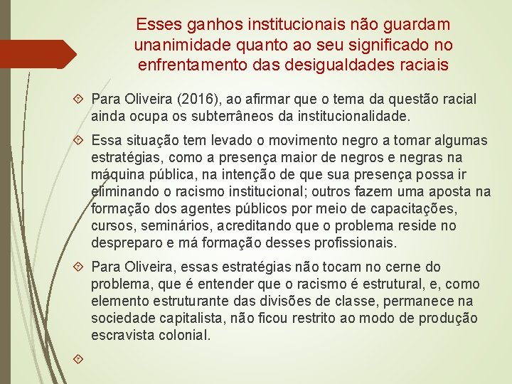 Esses ganhos institucionais não guardam unanimidade quanto ao seu significado no enfrentamento das desigualdades