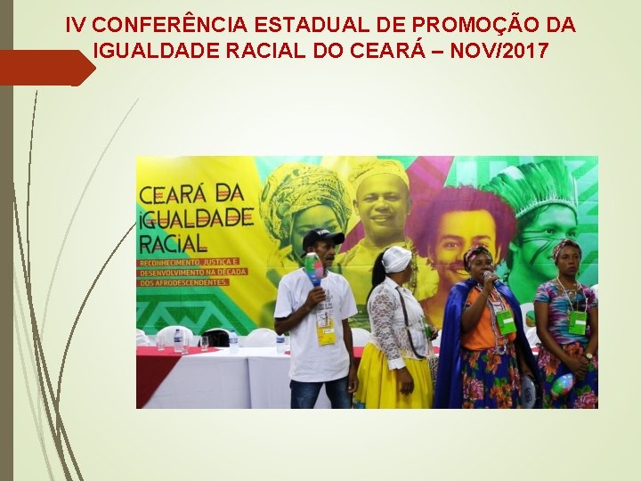 IV CONFERÊNCIA ESTADUAL DE PROMOÇÃO DA IGUALDADE RACIAL DO CEARÁ – NOV/2017 