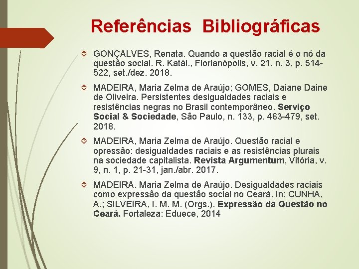 Referências Bibliográficas GONÇALVES, Renata. Quando a questão racial é o nó da questão social.