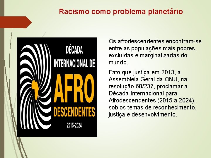 Racismo como problema planetário Os afrodescendentes encontram-se entre as populações mais pobres, excluídas e