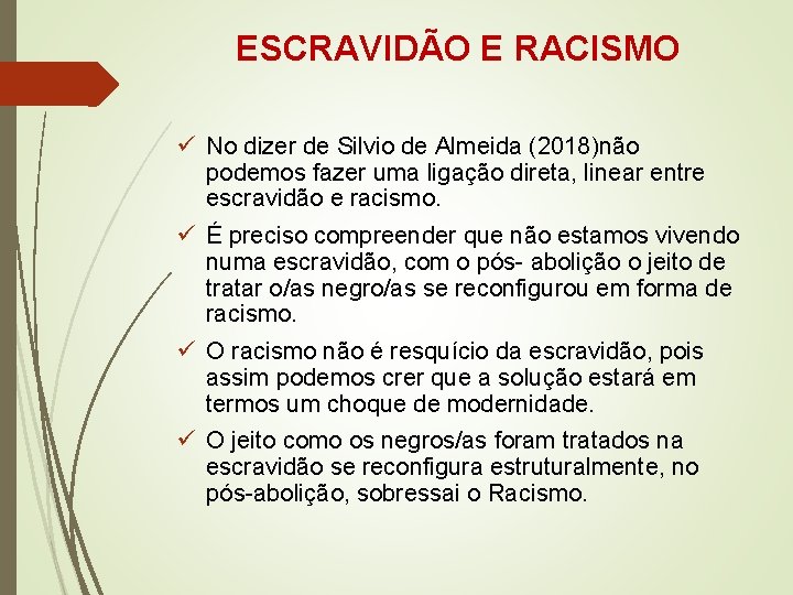 ESCRAVIDÃO E RACISMO ü No dizer de Silvio de Almeida (2018)não podemos fazer uma
