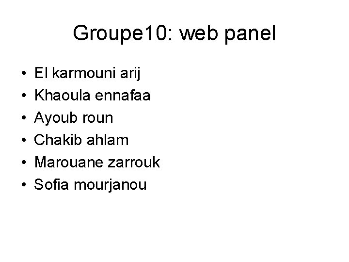 Groupe 10: web panel • • • El karmouni arij Khaoula ennafaa Ayoub roun