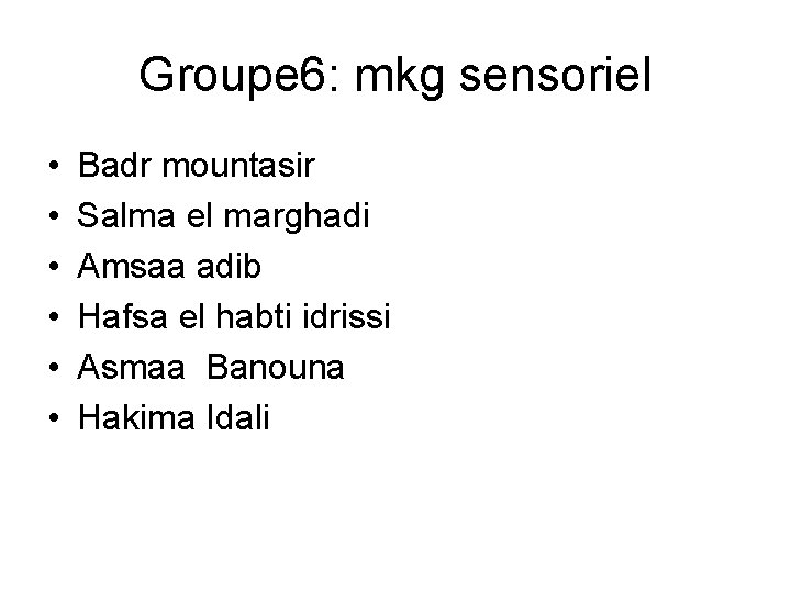 Groupe 6: mkg sensoriel • • • Badr mountasir Salma el marghadi Amsaa adib