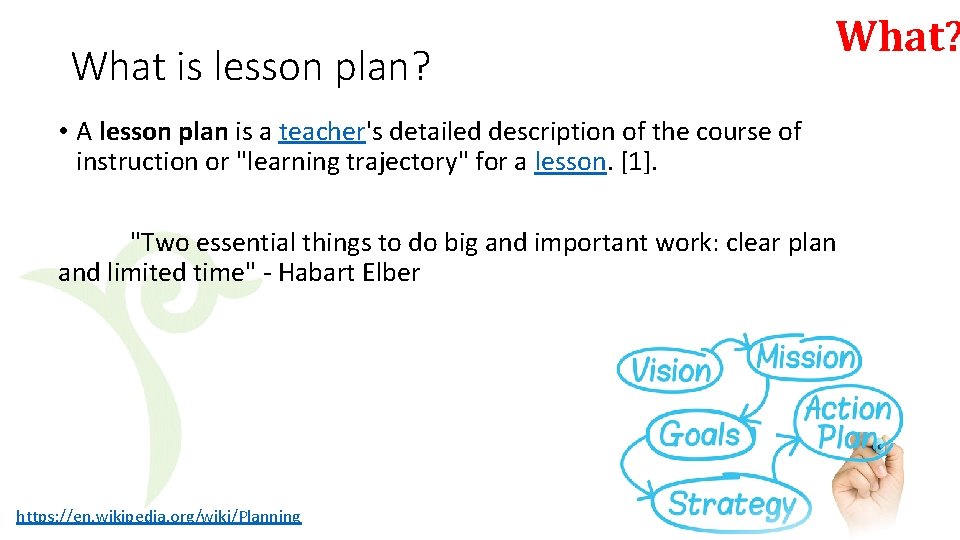 What is lesson plan? What? • A lesson plan is a teacher's detailed description