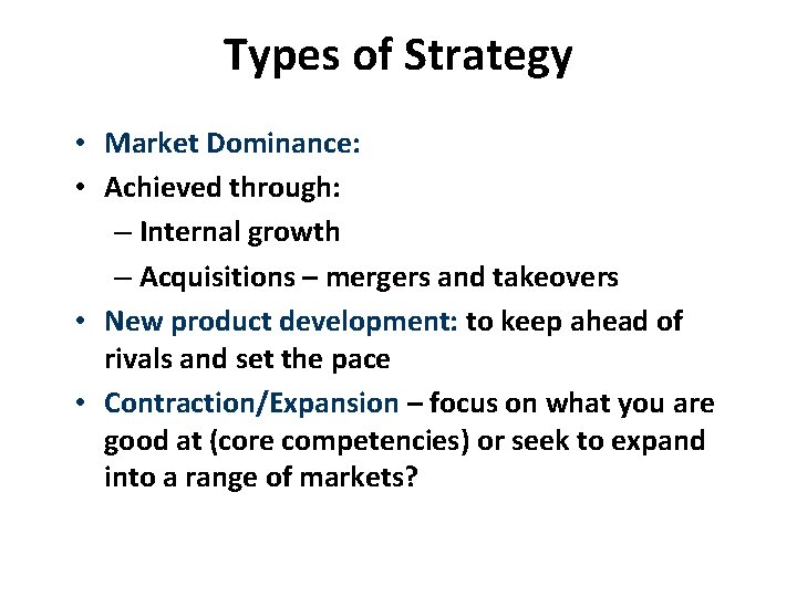 Types of Strategy • Market Dominance: • Achieved through: – Internal growth – Acquisitions