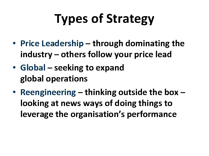 Types of Strategy • Price Leadership – through dominating the industry – others follow