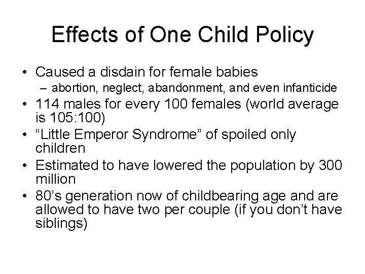 Effects of One Child Policy • Caused a disdain for female babies – abortion,