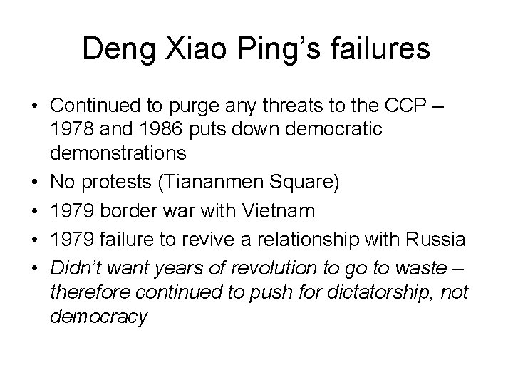 Deng Xiao Ping’s failures • Continued to purge any threats to the CCP –