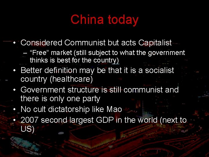 China today • Considered Communist but acts Capitalist – “Free” market (still subject to