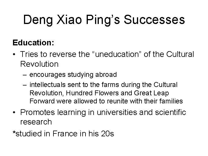 Deng Xiao Ping’s Successes Education: • Tries to reverse the “uneducation” of the Cultural