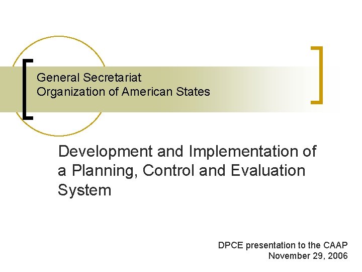 General Secretariat Organization of American States Development and Implementation of a Planning, Control and