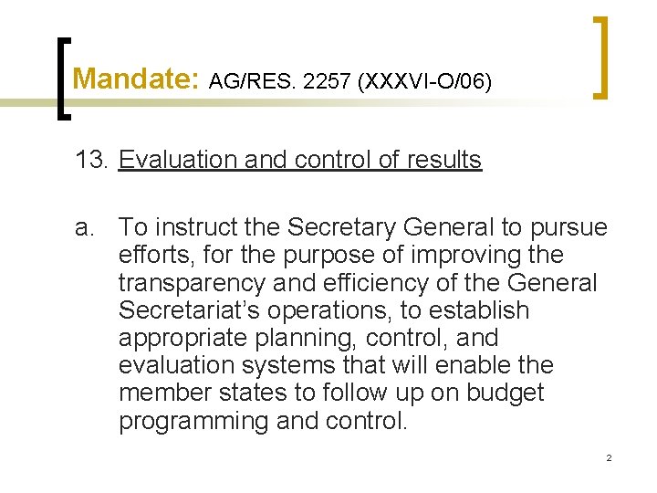 Mandate: AG/RES. 2257 (XXXVI-O/06) 13. Evaluation and control of results a. To instruct the