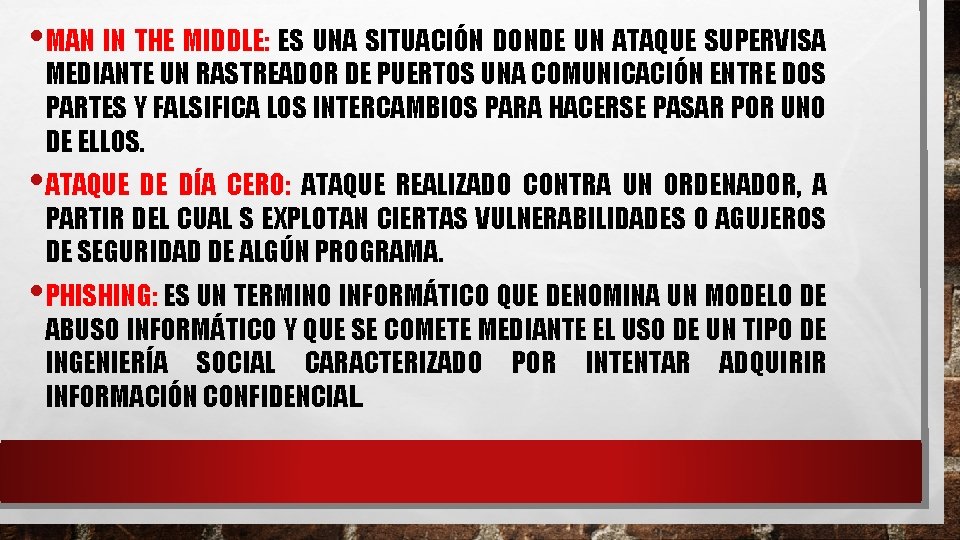 • MAN IN THE MIDDLE: ES UNA SITUACIÓN DONDE UN ATAQUE SUPERVISA MEDIANTE • MAN IN THE MIDDLE: ES UNA SITUACIÓN DONDE UN ATAQUE SUPERVISA MEDIANTE