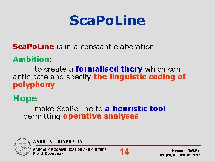 Sca. Po. Line is in a constant elaboration Ambition: to create a formalised thery