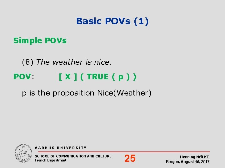 Basic POVs (1) Simple POVs (8) The weather is nice. POV: [ X ]