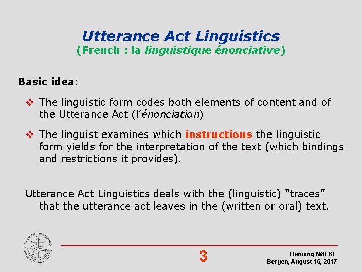 Utterance Act Linguistics (French : la linguistique énonciative) Basic idea: v The linguistic form