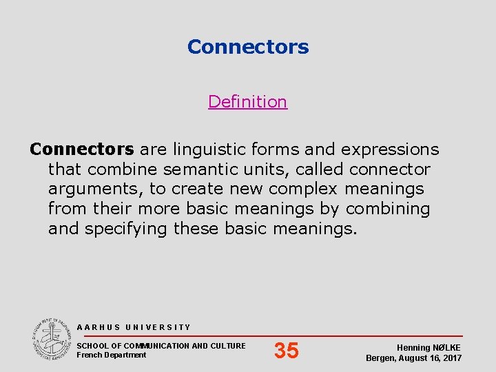 Connectors Definition Connectors are linguistic forms and expressions that combine semantic units, called connector