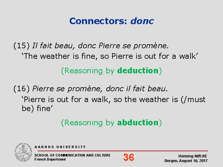 Connectors: donc (15) Il fait beau, donc Pierre se promène. ‘The weather is fine,