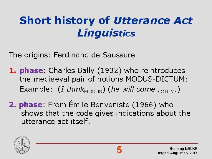 Short history of Utterance Act Linguistics The origins: Ferdinand de Saussure 1. phase: Charles