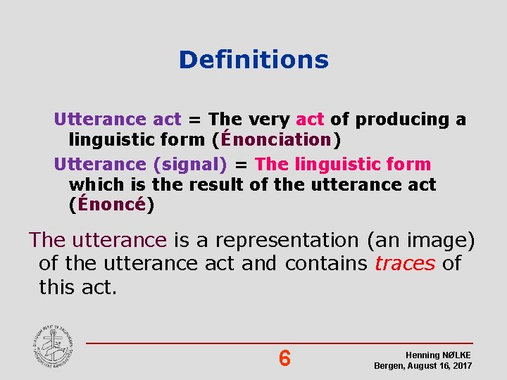 Definitions Utterance act = The very act of producing a linguistic form (Énonciation) Utterance