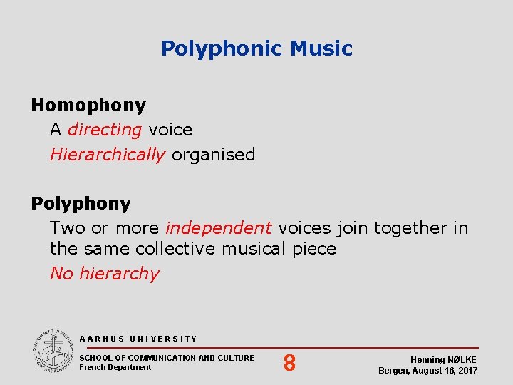 Polyphonic Music Homophony A directing voice Hierarchically organised Polyphony Two or more independent voices