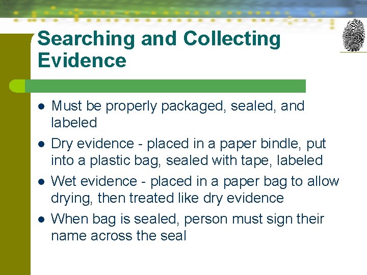Searching and Collecting Evidence l l Must be properly packaged, sealed, and labeled Dry