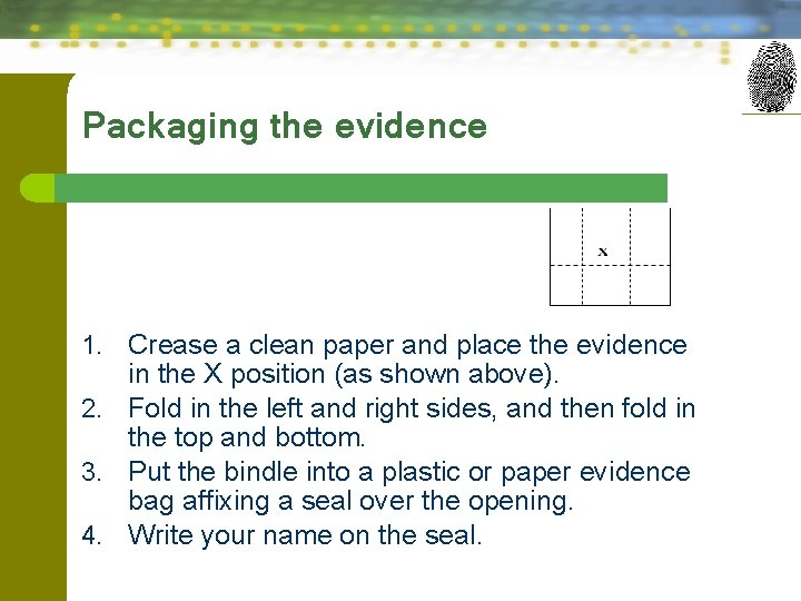 Packaging the evidence 1. Crease a clean paper and place the evidence in the