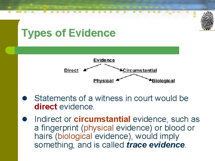 Types of Evidence l Statements of a witness in court would be direct evidence.