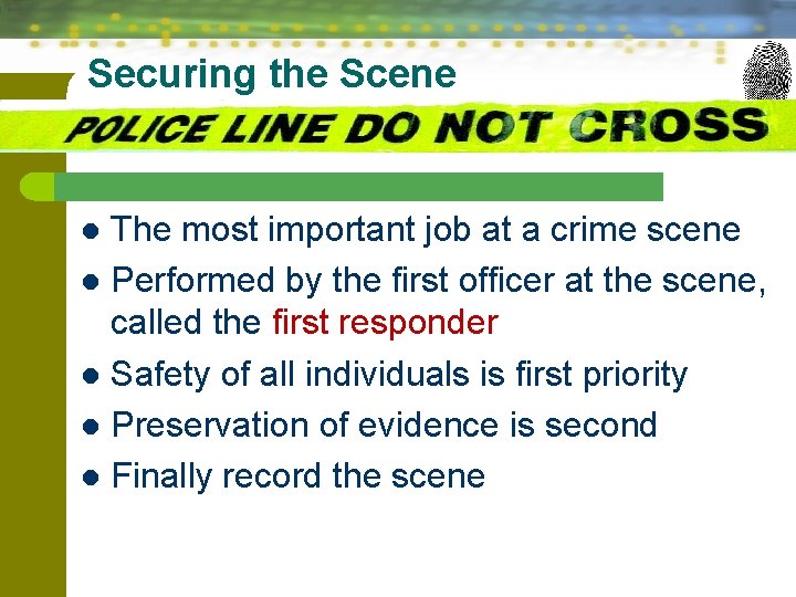 Securing the Scene The most important job at a crime scene l Performed by