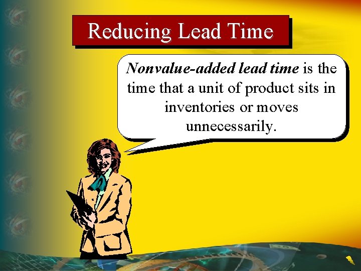 Reducing Lead Time Nonvalue-added lead time is the time that a unit of product