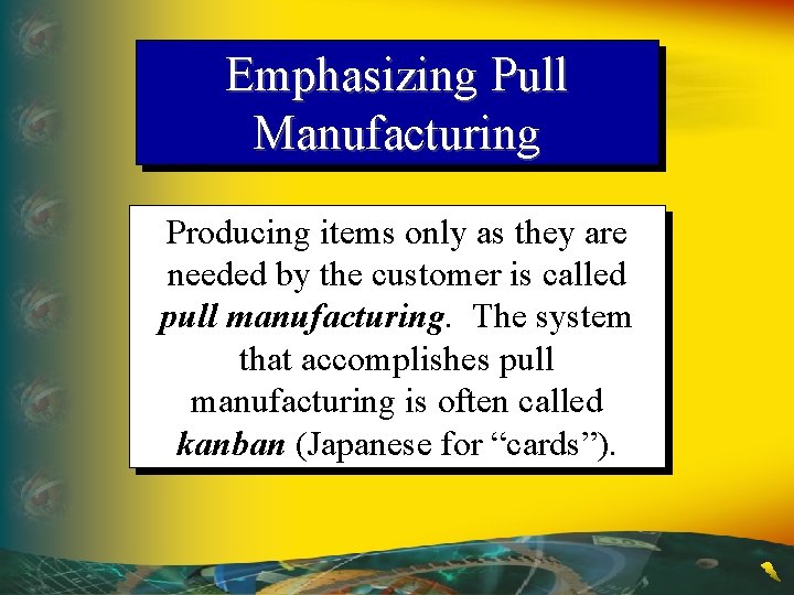 Emphasizing Pull Manufacturing Producing items only as they are needed by the customer is