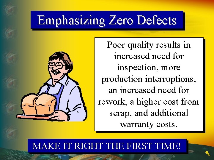 Emphasizing Zero Defects Poor quality results in increased need for inspection, more production interruptions,