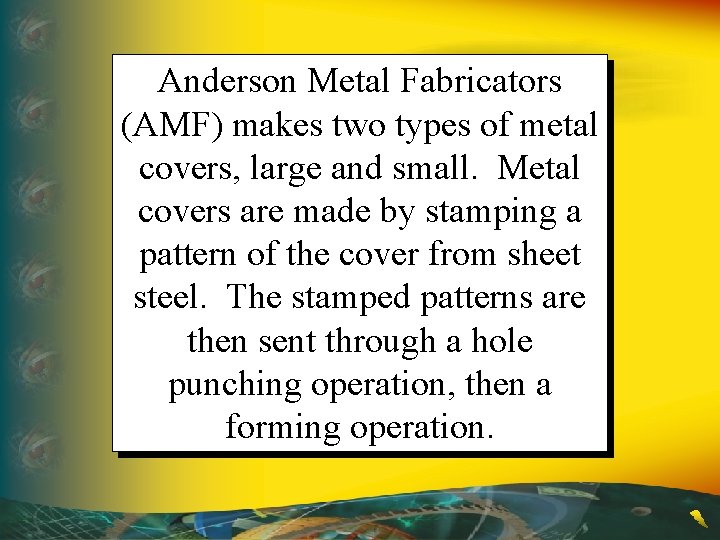 Anderson Metal Fabricators (AMF) makes two types of metal covers, large and small. Metal