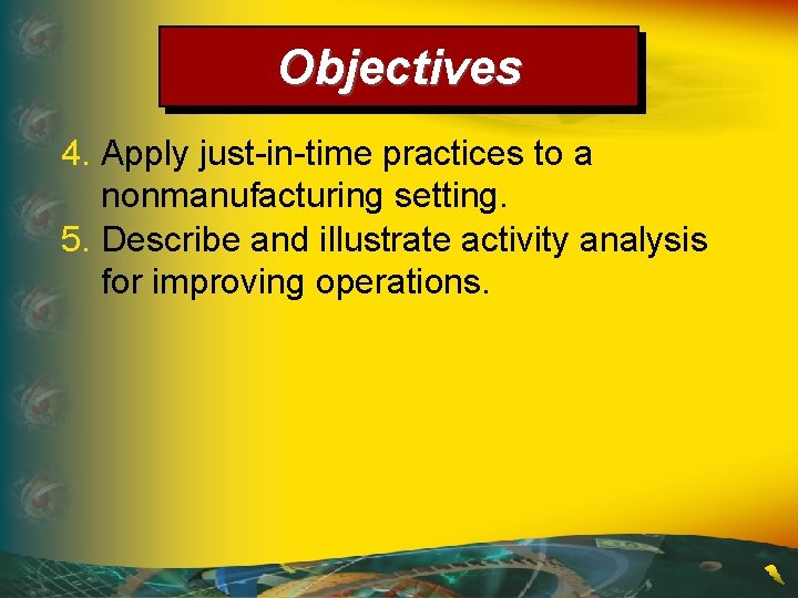 Objectives 4. Apply just-in-time practices to a nonmanufacturing setting. 5. Describe and illustrate activity