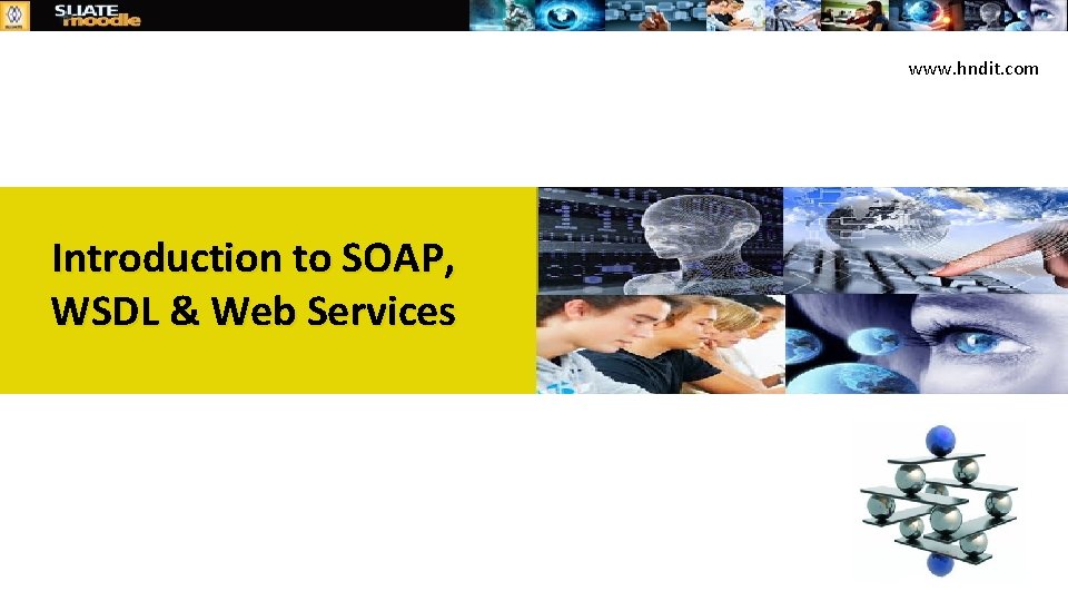 www. hndit. com Introduction to SOAP, WSDL & Web Services 