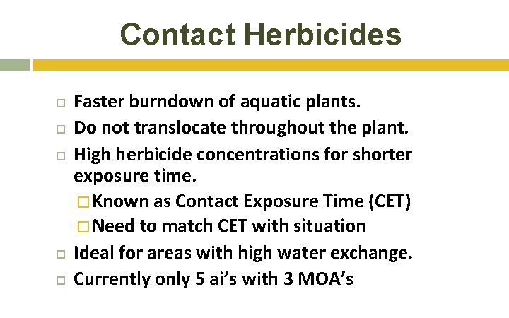 Contact Herbicides Faster burndown of aquatic plants. Do not translocate throughout the plant. High Contact Herbicides Faster burndown of aquatic plants. Do not translocate throughout the plant. High