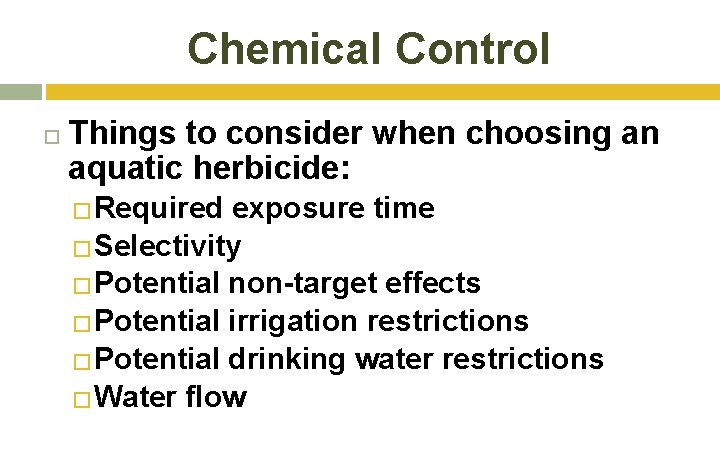 Chemical Control Things to consider when choosing an aquatic herbicide: �Required exposure time �Selectivity Chemical Control Things to consider when choosing an aquatic herbicide: �Required exposure time �Selectivity