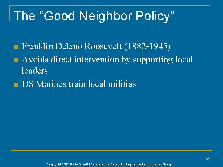 The “Good Neighbor Policy” n n n Franklin Delano Roosevelt (1882 -1945) Avoids direct