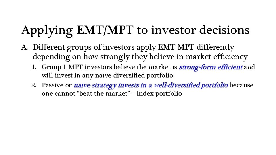 Applying EMT/MPT to investor decisions A. Different groups of investors apply EMT-MPT differently depending